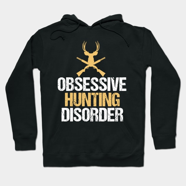 Obsessive Hunting Disorder Hoodie by epiclovedesigns